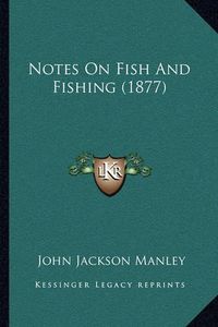 Cover image for Notes on Fish and Fishing (1877)