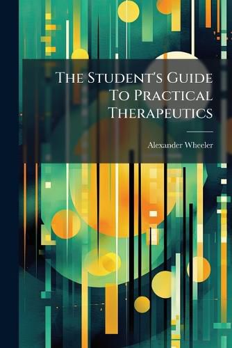 Cover image for The Student's Guide To Practical Therapeutics