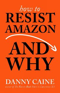 Cover image for How To Resist Amazon And Why