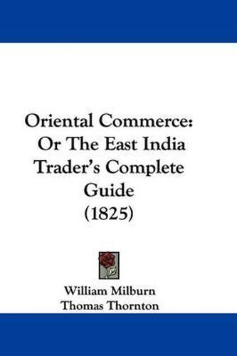 Cover image for Oriental Commerce: Or The East India Trader's Complete Guide (1825)