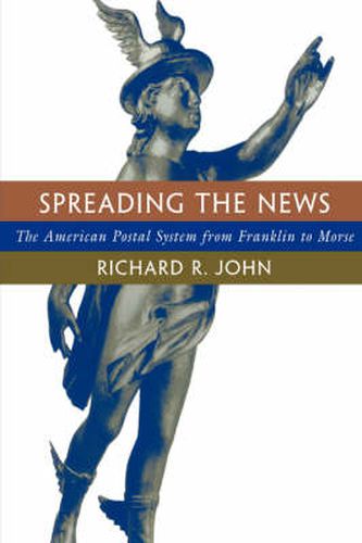 Cover image for Spreading the News: The American Postal System from Franklin to Morse