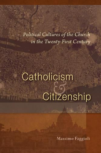 Cover image for Catholicism and Citizenship: Political Cultures of the Church in the Twenty-First Century