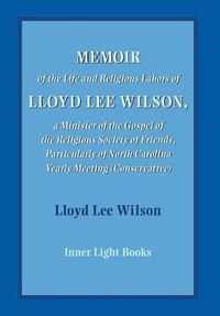 Cover image for Memoir of the Life and Religious Labors of Lloyd Lee Wilson