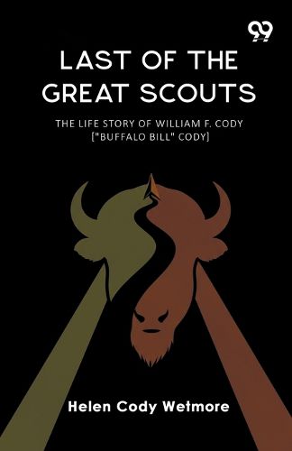 Cover image for Last Of The Great Scouts The Life Story Of William F. Cody ["Buffalo Bill" Cody]