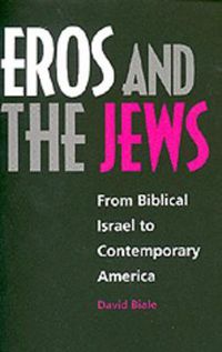 Cover image for Eros and the Jews: From Biblical Israel to Contemporary America