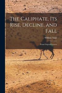 Cover image for The Caliphate, Its Rise, Decline, and Fall
