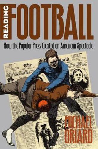 Cover image for Reading Football: How the Popular Press Created an American Spectacle