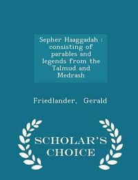 Cover image for Sepher Haaggadah: Consisting of Parables and Legends from the Talmud and Medrash - Scholar's Choice Edition