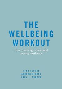 Cover image for The Wellbeing Workout: How to manage stress and develop resilience