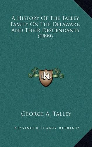 Cover image for A History of the Talley Family on the Delaware, and Their Descendants (1899)