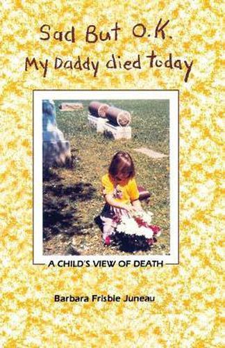 Cover image for Sad But OK, My Daddy Died Today: A Child's View of Death