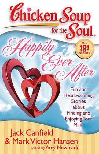 Cover image for Chicken Soup for the Soul: Happily Ever After: Fun and Heartwarming Stories about Finding and Enjoying Your Mate