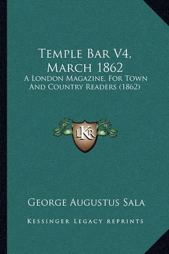 Cover image for Temple Bar V4, March 1862: A London Magazine, for Town and Country Readers (1862)