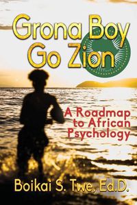 Cover image for Grona Boy Go Zion: A Roadmap to African Psychology