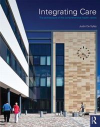 Cover image for Integrating Care: The architecture of the comprehensive health centre