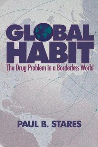 Cover image for Global Habit: The Drug Problem in a Borderless World