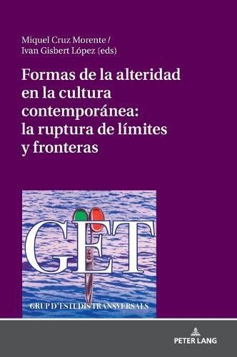 Cover image for Formas de la Alteridad En La Cultura Contemporanea: La Ruptura de Limites Y Fronteras: VII Seminario Internacional de Estudios Transversales Universidad de Alicante (22/23 Septiembre 2017)