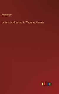 Cover image for Letters Addressed to Thomas Hearne