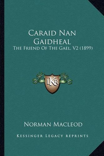 Cover image for Caraid Nan Gaidheal: The Friend of the Gael, V2 (1899)