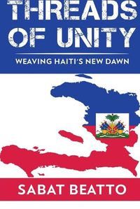 Cover image for Threads of Unity Weaving Haiti's New Dawn