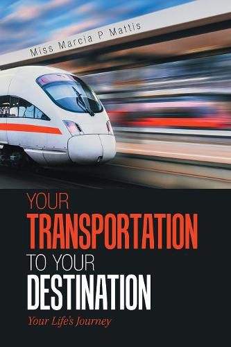 Cover image for Your Transportation to Your Destination: Your Life's Journey