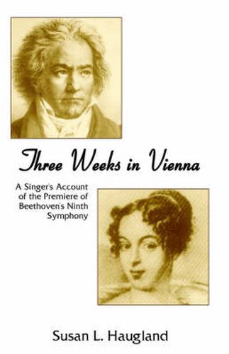 Cover image for Three Weeks in Vienna: A Singer's Account of the Premiere of Beethoven's Ninth Symphony