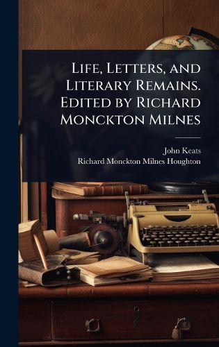 Cover image for Life, Letters, and Literary Remains. Edited by Richard Monckton Milnes