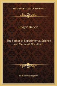 Cover image for Roger Bacon: The Father of Experimental Science and Medieval Occultism