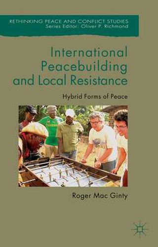 Cover image for International Peacebuilding and Local Resistance: Hybrid Forms of Peace