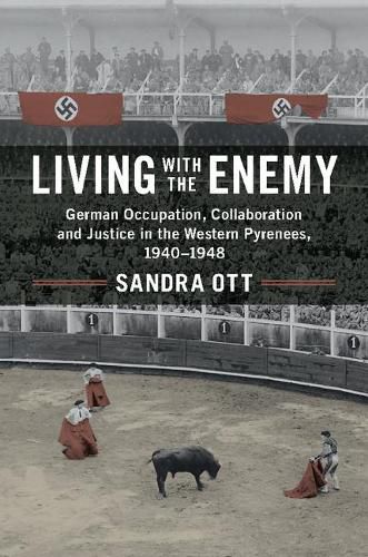 Cover image for Living with the Enemy: German Occupation, Collaboration and Justice in the Western Pyrenees, 1940-1948