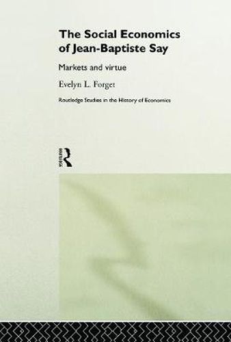 Cover image for The Social Economics of Jean-Baptiste Say: Markets and Virtue