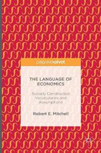 Cover image for The Language of Economics: Socially Constructed Vocabularies and Assumptions