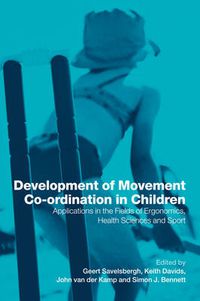 Cover image for Development of Movement Coordination in Children: Applications in the Field of Ergonomics, Health Sciences and Sport