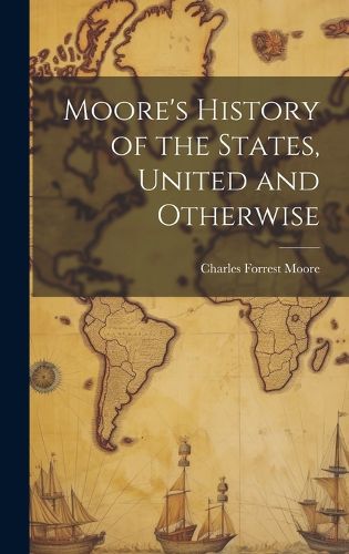 Cover image for Moore's History of the States, United and Otherwise