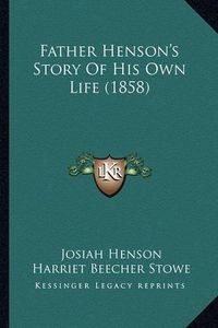 Cover image for Father Henson's Story of His Own Life (1858)