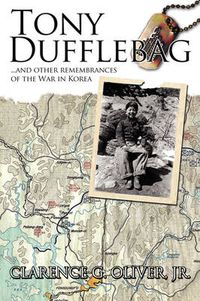 Cover image for Tony Dufflebag ...and Other Remembrances of the War in Korea