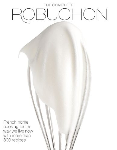 Cover image for The Complete Robuchon: French Home Cooking for the Way We Live Now with More than 800 Recipes: A Cookbook