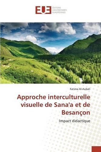 Cover image for Approche Interculturelle Visuelle de Sana'a Et de Besancon