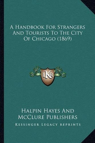 Cover image for A Handbook for Strangers and Tourists to the City of Chicago (1869)