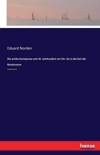 Die antike Kunstprosa vom XI. Jahrhundert vor Chr. bis in die Zeit der Renaissance: Zweiter Band