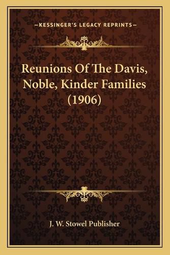 Cover image for Reunions of the Davis, Noble, Kinder Families (1906)