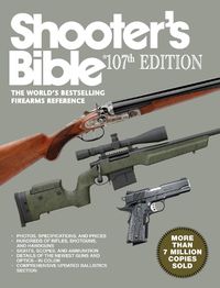 Cover image for Shooter's Bible, 107th Edition: The World?'s Bestselling Firearms Reference