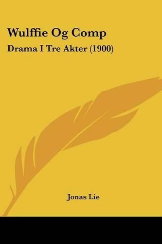 Cover image for Wulffie Og Comp: Drama I Tre Akter (1900)