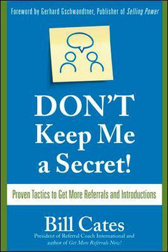 Cover image for Don't Keep Me A Secret: Proven Tactics to Get Referrals and Introductions