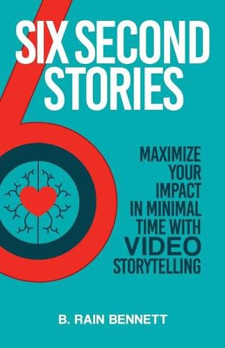 Cover image for Six Second Stories: Maximize Your Impact in Minimal Time with Video Storytelling