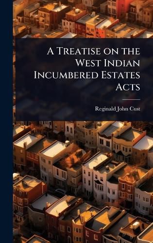 Cover image for A Treatise on the West Indian Incumbered Estates Acts