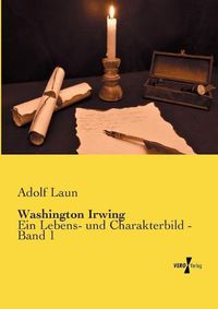 Cover image for Washington Irwing: Ein Lebens- und Charakterbild - Band 1