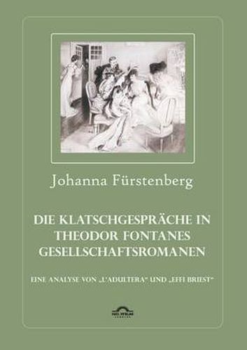 Cover image for Die Klatschgesprache in Theodor Fontanes Gesellschaftsromanen: Eine Analyse von  L'Adultera und  Effi Briest