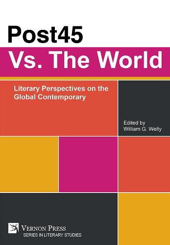 Cover image for Post45 Vs. The World: Literary Perspectives on the Global Contemporary