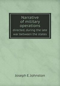 Cover image for Narrative of military operations directed, during the late war between the states